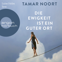 Hörbuchcover von Die Ewigkeit ist ein guter Ort von Tamar Noort, wird gesprochen von Luise Helm