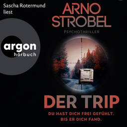 Hörbuchcover von Der Trip – Du hast dich frei gefühlt. Bis er dich fand.: Psychothriller von Arno Strobel, wird gesprochen von Sascha Rotermund