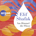 Hörbuchcover von Am Himmel die Flüsse: Roman von Elif Shafak, wird gesprochen von Pegah Ferydoni