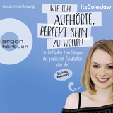 Hörbuchcover von ItsColeslaw: Wie ich aufhörte, perfekt sein zu wollen: Ein Leitfaden zum Umgang mit peinlichen Situationen aller Art von Lisa Sophie