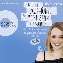 Hörbuchcover von ItsColeslaw: Wie ich aufhörte, perfekt sein zu wollen: Ein Leitfaden zum Umgang mit peinlichen Situationen aller Art von Lisa Sophie