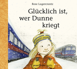 Hörbuchcover von Glücklich ist, wer Dunne kriegt von Rose Lagercrantz, wird gesprochen von Ilka Teichmüller