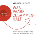 Hörbuchcover von Was Paare zusammenhält: Warum man sich riechen können muss und Sex überschätzt wird von Werner Bartens, wird gesprochen von Matthias Christian Rehrl