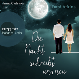 Hörbuchcover von Die Nacht schreibt uns neu von Dani Atkins, wird gesprochen von Anna Carlsson