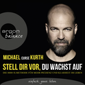 Hörbuchcover von Stell dir vor, du wachst auf: Die OOOO+X-Methode für mehr Präsenz und Klarheit im Leben von Michael Curse Kurth, wird gesprochen von Michael Curse Kurth