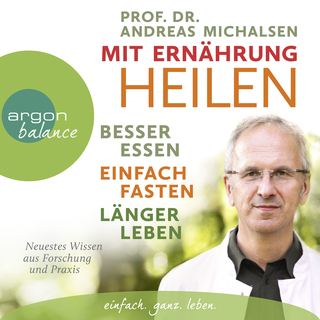 Hörbuchcover von Mit Ernährung heilen: Besser essen – einfach fasten – länger leben. Neuestes Wissen aus Forschung und Praxis