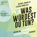 Hörbuchcover von Was würdest Du tun?: Wie uns das Bedingungslose Grundeinkommen verändert – Antworten aus der Praxis von Michael Bohmeyer, Claudia Cornelsen, wird gesprochen von Ingo Abel