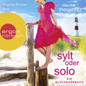 Hörbuchcover von Sylt oder solo: Ein Glückshörbuch von Claudia Thesenfitz, wird gesprochen von Dagmar Bittner