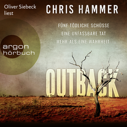 Hörbuchcover von Outback - Fünf tödliche Schüsse. Eine unfassbare Tat. Mehr als eine Wahrheit von Chris Hammer, wird gesprochen von Oliver Siebeck