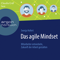 Hörbuchcover von Das agile Mindset: Mitarbeiter entwickeln, Zukunft der Arbeit gestalten von Svenja Hofert, wird gesprochen von Claudia Gräf