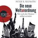 Hörbuchcover von Die neue Weltunordnung: Wie sich der Westen selbst zerstört von Peter R. Neumann, wird gesprochen von Frank Arnold