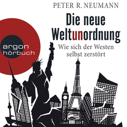 Hörbuchcover von Die neue Weltunordnung: Wie sich der Westen selbst zerstört von Peter R. Neumann, wird gesprochen von Frank Arnold
