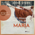 Hörbuchcover von Die Frauen vom Karlsplatz: Maria von Anne Stern, wird gesprochen von Jana Kozewa