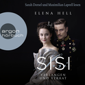 Hörbuchcover von Sisi: Verlangen und Verrat von Elena Hell, wird gesprochen von Sarah Dorsel, Maximilian Laprell