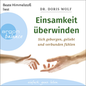 Hörbuchcover von Einsamkeit überwinden: Sich geborgen, geliebt und verbunden fühlen von Dr. Doris Wolf, wird gesprochen von Beate Himmelstoß