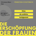 Hörbuchcover von Die Erschöpfung der Frauen: Wider die weibliche Verfügbarkeit von Franziska Schutzbach, wird gesprochen von Christiane Marx