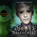 Hörbuchcover von Aurora erleuchtet von Amie Kaufman, Jay Kristoff, wird gesprochen von Alexander Pensel, Julia Preuß, Luise Georgi, Andine Pfrepper, Loris Kubeng, Armin Zarbock, Martin Valdeig