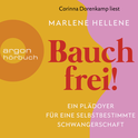 Hörbuchcover von Bauch frei!: Ein Plädoyer für eine selbstbestimmte Schwangerschaft von Marlene Hellene, wird gesprochen von Corinna Dorenkamp