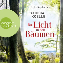 Hörbuchcover von Das Licht in den Bäumen: Ein Sehnsuchtswald-Roman von Patricia Koelle, wird gesprochen von Ulrike Kapfer