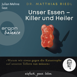 Hörbuchcover von Unser Essen - Killer und Heiler: Wie wir etwas gegen die Katastrophe auf unseren Tellern tun können von Matthias Riedl, wird gesprochen von Julian Mehne