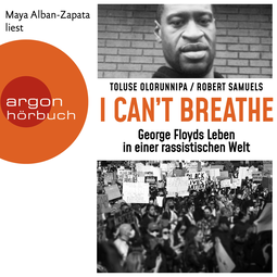 Hörbuchcover von »I can't breathe«: George Floyds Leben in einer rassistischen Welt von Toluse Olorunnipa, Robert Samuels, wird gesprochen von Maya Alban-Zapata