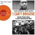 Hörbuchcover von »I can't breathe«: George Floyds Leben in einer rassistischen Welt von Toluse Olorunnipa, Robert Samuels, wird gesprochen von Maya Alban-Zapata