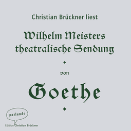 Hörbuchcover von Wilhelm Meisters theatralische Sendung von Johann Wolfgang von Goethe, wird gesprochen von Christian Brückner
