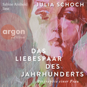 Hörbuchcover von Das Liebespaar des Jahrhunderts: Roman von Julia Schoch, wird gesprochen von Sabine Arnhold