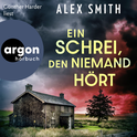Hörbuchcover von Ein Schrei, den niemand hört von Alex Smith, wird gesprochen von Günther Harder
