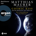 Hörbuchcover von Cosmic Kiss: Sechs Monate auf der ISS – Eine Liebeserklärung an den Weltraum von Matthias Maurer, wird gesprochen von Mark Bremer