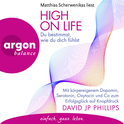 Hörbuchcover von High on Life: Du bestimmst, wie du dich fühlst: Mit körpereigenem Dopamin, Serotonin, Oxytocin und Co zum Erfolgsglück auf Knopfdruck von David JP Phillips, wird gesprochen von Matthias Scherwenikas