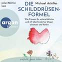 Hörbuchcover von Die Schilddrüsen-Formel: Wie Frauen ihr unterschätztes und oft überfordertes Organ schützen und heilen von Michael Achilles, wird gesprochen von Julian Mehne
