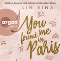Hörbuchcover von You found me in Paris: Roman von Lin Rina, wird gesprochen von Mélanie Fouché, Johanna Zehendner