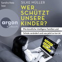 Hörbuchcover von Wer schützt unsere Kinder?: Wie künstliche Intelligenz Familien und Schule verändert und was jetzt zu tun ist von Silke Müller, wird gesprochen von Sandra Voss