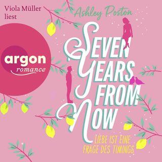 Hörbuchcover von Seven Years From Now: Liebe ist eine Frage des Timings