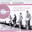 Hörbuchcover von Töchter einer neuen Zeit von Carmen Korn, wird gesprochen von Carmen Korn