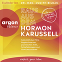 Hörbuchcover von Raus aus dem Hormonkarussell: Soforthilfe bei PMS, Regelschmerzen, psychischen Tiefs, Schlafstörungen und Gewichtszunahme von Dr. med. Judith Bildau, wird gesprochen von Eva Becker