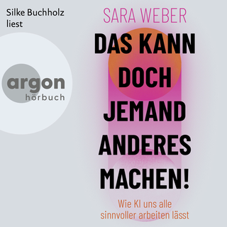 Hörbuchcover von Das kann doch jemand anderes machen!: Wie KI uns alle sinnvoller arbeiten lässt