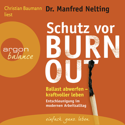 Hörbuchcover von Schutz vor Burn-out: Ballast abwerfen – kraftvoller leben. Entschleunigung im modernen Arbeitsalltag von Manfred Nelting, wird gesprochen von Christian Baumann