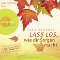Hörbuchcover von Lass los, was dir Sorgen macht von Sigrid Engelbrecht, wird gesprochen von Sigrid Engelbrecht, Jutta Ribbrock