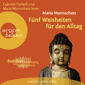Hörbuchcover von Fünf Weisheiten für den Alltag: Buddhas Anleitung zum Glücklichsein von Marie Mannschatz, wird gesprochen von Marie Mannschatz, Gabriele Gerlach
