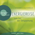 Hörbuchcover von Energiereise zum Ort der Entspannung: Leichtigkeit und Freiheit spüren von Johannes Lauterbach, wird gesprochen von Johannes Lauterbach