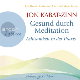 Hörbuchcover von Gesund durch Meditation: Achtsamkeit in der Praxis von Jon Kabat-Zinn, wird gesprochen von Dorothea Gädeke, Carsten Fabian