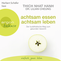 Hörbuchcover von Achtsam essen, achtsam leben: Der buddhistische Weg zum gesunden Gewicht von  Thich Nhat Hanh, Dr. Lilian Cheung, wird gesprochen von Herbert Schäfer