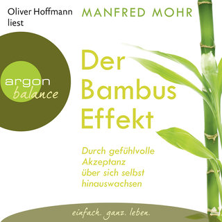 Hörbuchcover von Der Bambus-Effekt: Durch gefühlvolle Akzeptanz über sich selbst hinauswachsen