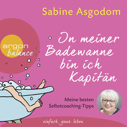 Hörbuchcover von In meiner Badewanne bin ich Kapitän: Meine besten Selbstcoaching-Tipps von Sabine Asgodom