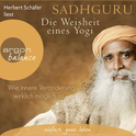 Hörbuchcover von Die Weisheit eines Yogi: Wie innere Veränderung wirklich möglich ist von Sadhguru, wird gesprochen von Herbert Schäfer