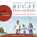 Hörbuchcover von Eltern und Kinder: Vom Gelingen einer lebenslangen Beziehung von Jorge Bucay, Demián Bucay, wird gesprochen von Carsten Fabian, Beate Himmelstoß, Andreas Neumann