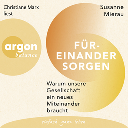 Hörbuchcover von Füreinander sorgen: Warum unsere Gesellschaft ein neues Miteinander braucht von Susanne Mierau, wird gesprochen von Christiane Marx