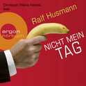 Hörbuchcover von Nicht mein Tag von Ralf Husmann, wird gesprochen von Christoph Maria Herbst
